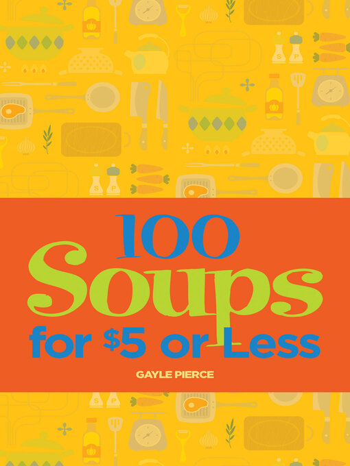 Title details for 100 Soups for $5 or Less by Gayle Pierce - Wait list